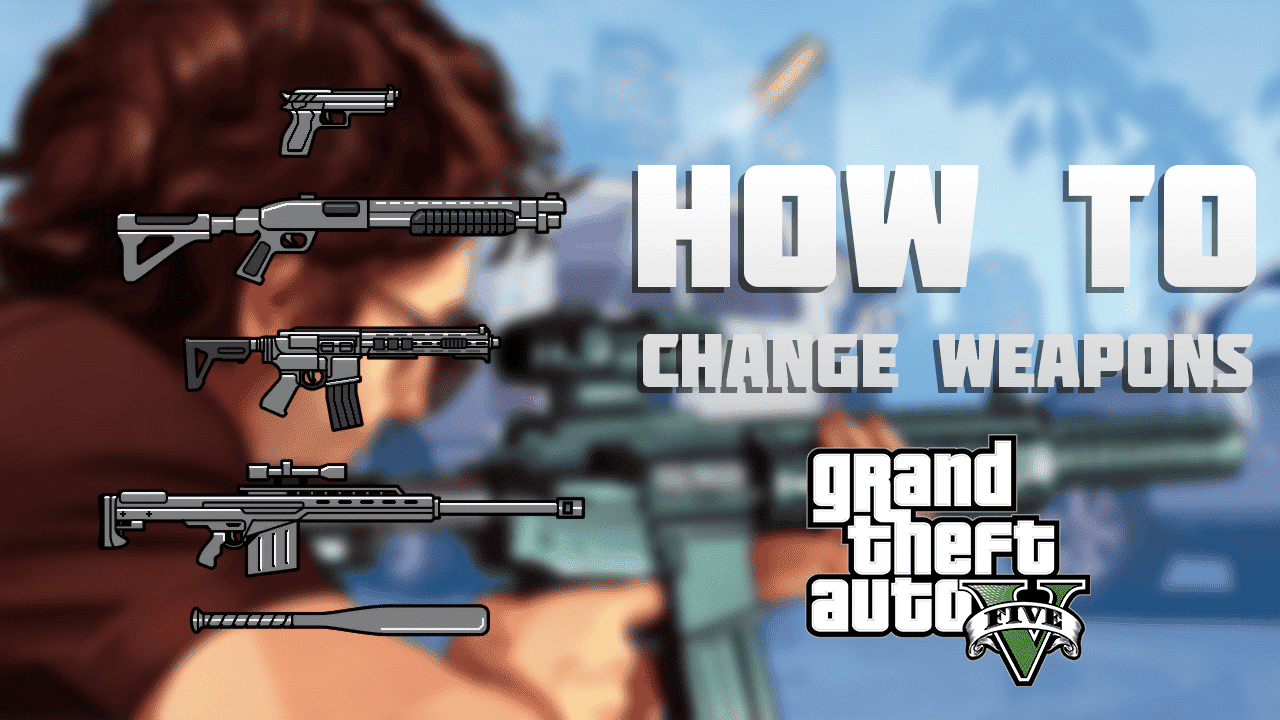 GTA 5 Change Weapons