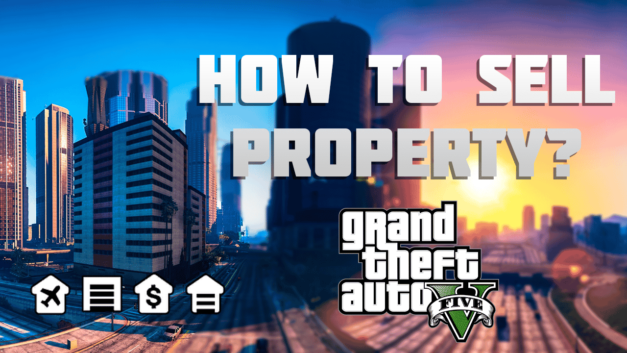How to sell property in GTA 5?