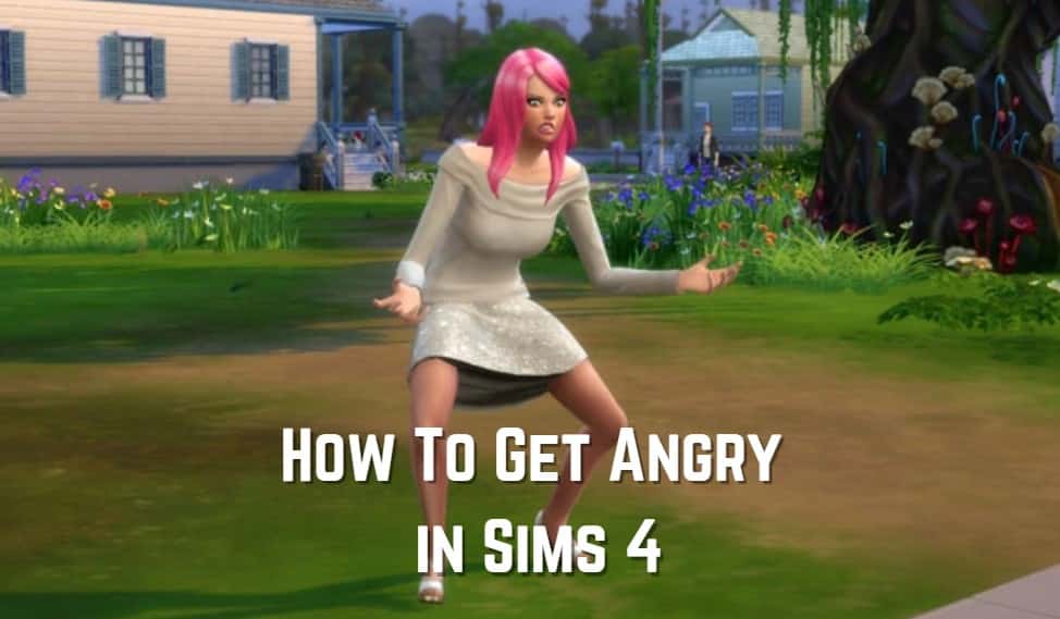 how to get angry in sims 4