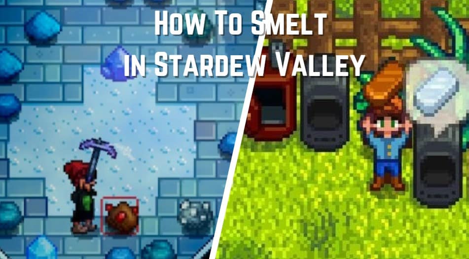 how to smelt in stardew valley