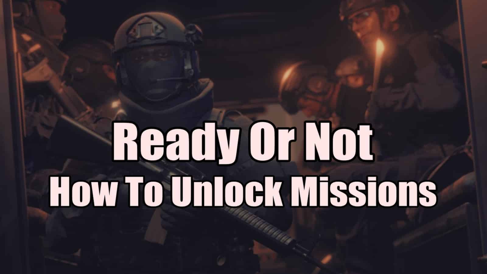 Ready or Not How To unlock Additional Missions