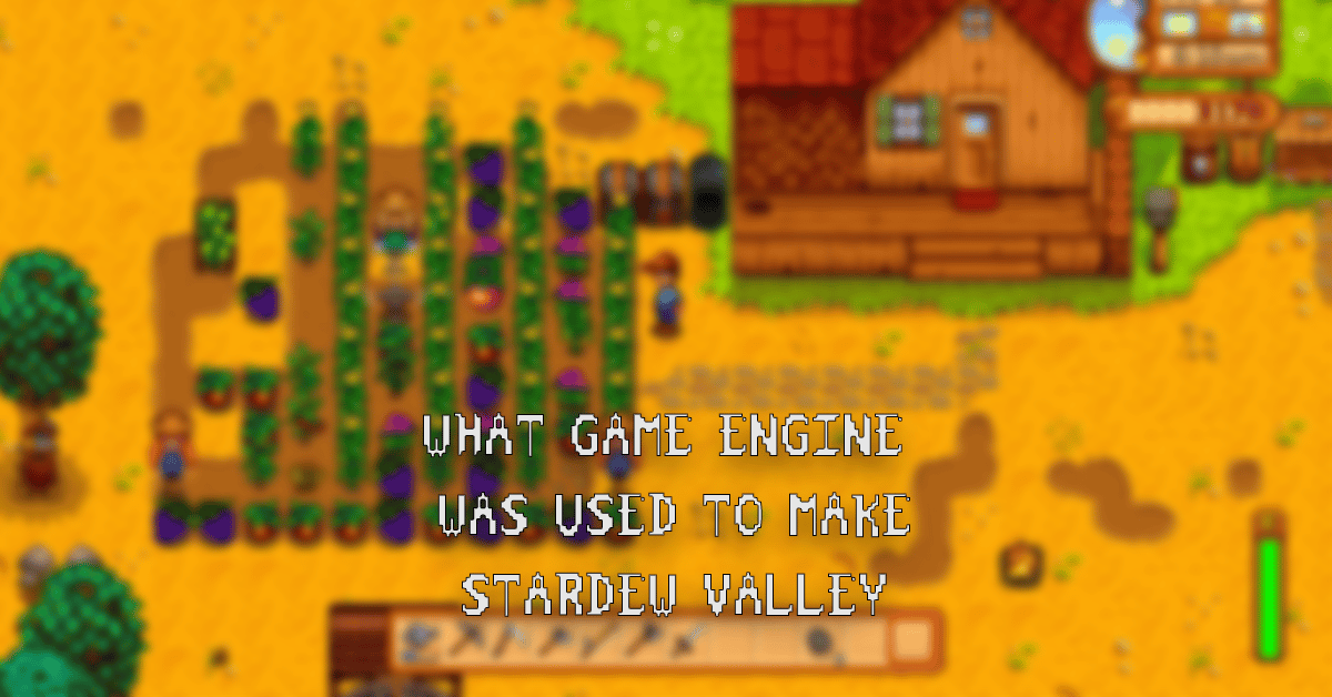 What Game Engine Was Used To Make Stardew Valley