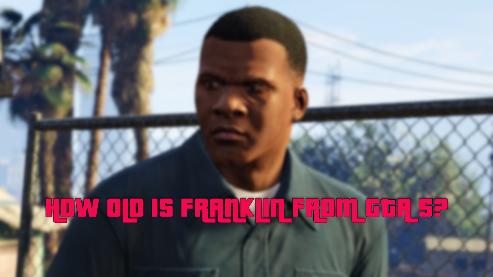 How old is Franklin from GTA 5